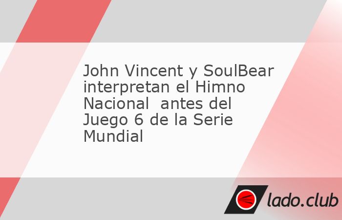 John Vincent y SoulBear interpretaron el Himno Nacional antes del Juego 6 de la Serie Mundial entre Los Angeles Dodgers y Toronto Blue Jays.Fuente