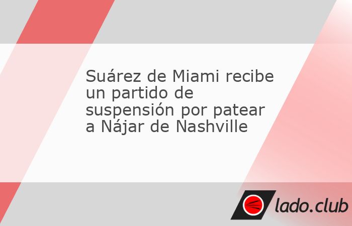 InterMiami adelante Luis Suárez será suspendido para el último partido de la Ronda 1 MLS serie de playoffs al mejor de tres contra Nashville SC.Suárez se ganó la sanción de un partido por patear