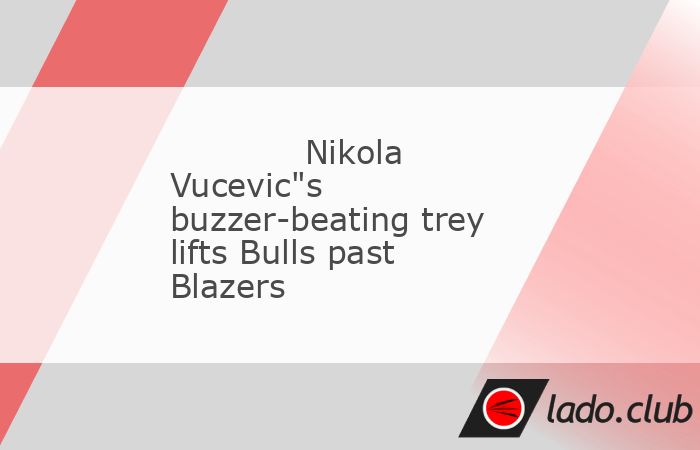  Nikola Vucevic drained a 3-pointer as time expired to cap a 27-point effort and give the Chicago Bulls a 122-121 victory over the host Portland Trail  