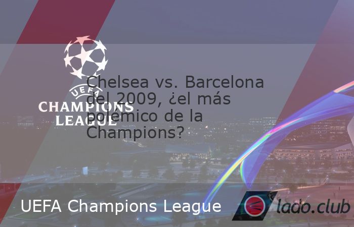 Hace 16 años, Chelsea y Barcelona se enfrentaban en uno de los partidos más polémicos en la historia de la UEFA Champions League.
