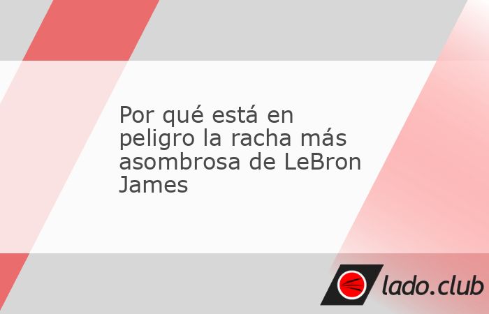 LeBron James ha anotado más de diez puntos en casi 1,300 partidos consecutivos. Pero hay otra racha aún más notable, y ahora en peligro.