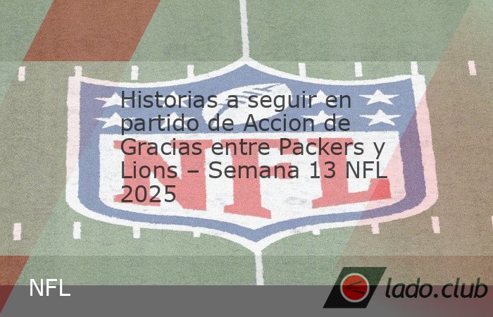 Descubre las claves del partido Packers vs Lions en Thanksgiving. Una rivalidad histórica que define la NFC North. The post Historias a seguir en partido de Accion de Gracias entre Packers y Lions &#