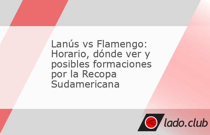 Lanus vs Flamengo se disputarán la ida de la CONMEBOL Recopa Sudamericana 2026 inicia con un choque de titanes en La Fortaleza. El Grana, flamante campeón de la Copa Sudamericana tras vencer a Atlé