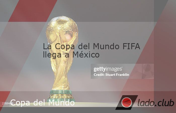 La Copa del Mundo FIFA llega a México - Club.lado.mx - Noticias ...