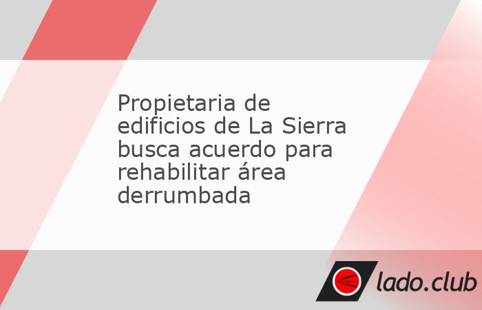Propietaria de edificios de La Sierra busca acuerdo para rehabilitar ...
