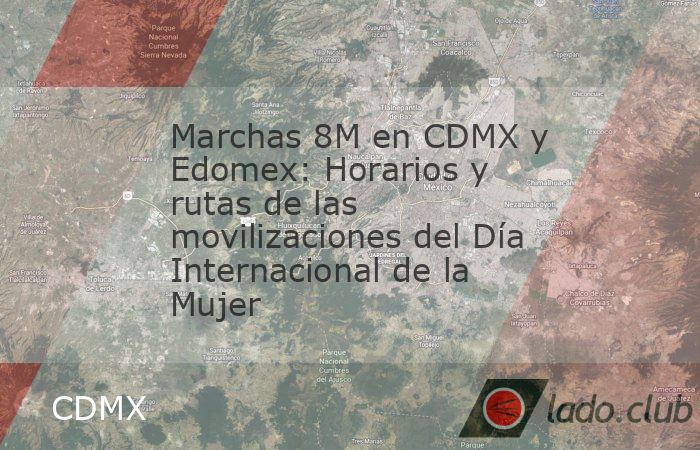 Marchas 8M en CDMX y Edomex: Horarios y rutas de las movilizaciones del ...