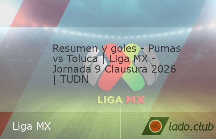 Resumen y goles - Pumas vs Toluca | Liga MX - Jornada 9 Clausura 2026 ...
