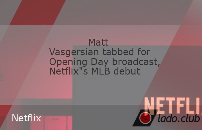  Matt Vasgersian is set to become the voice of Netflix"s first step into Major League Baseball.,Vasgersian is slated to handle play-by-play for the str 