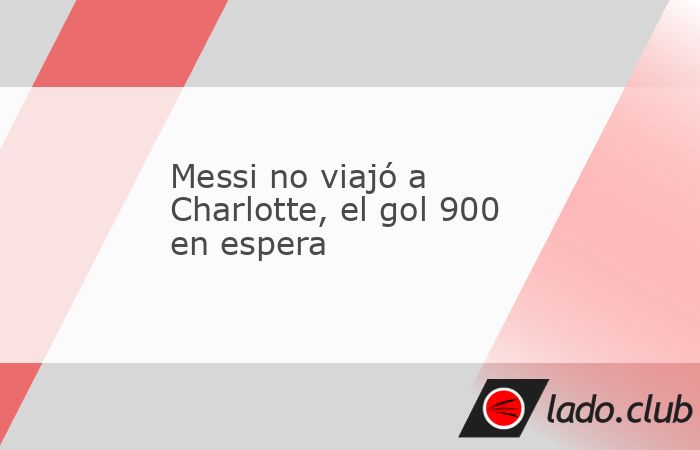 El astro argentino está a un gol de llegar a los 900 en su carrera profesional, sin embargo, no viajó a Charlotte este sábado.