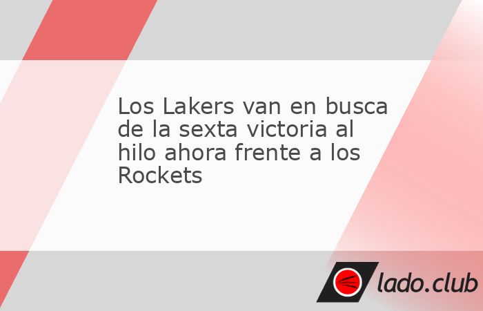 Pese a la ausencia de LeBron James, la quinteta de Los Angeles llega con una buena racha de victorias para enfrentarse a Houston.