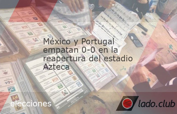 México y Portugal empatan 0-0 en la reapertura del estadio Azteca ...