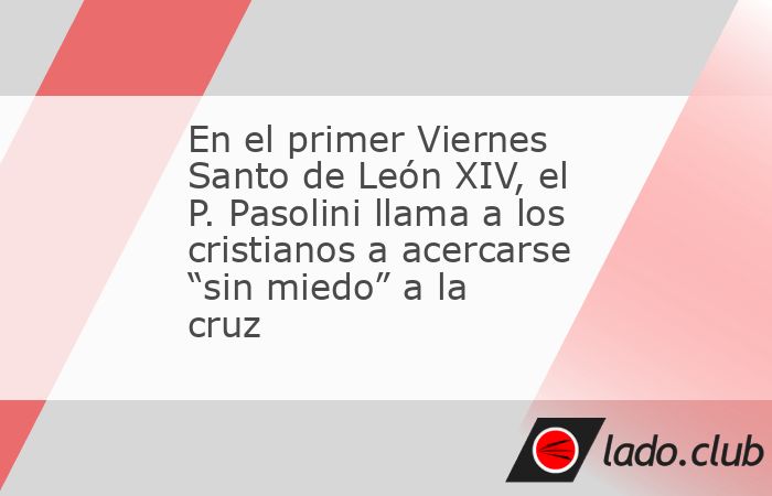 En el primer Viernes Santo de León XIV, el P. Pasolini llama a los ...