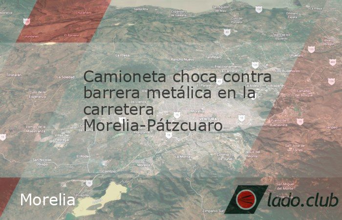 Camioneta choca contra barrera metálica en la carretera Morelia ...