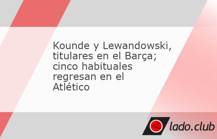 Barcelona, 8 abr (EFE).- La titularidad del delantero Robert Lewandowski y del lateral Jules Kounde son las dos novedades en el once del Barcelona para jugar este miércoles la ida de los cuartos 