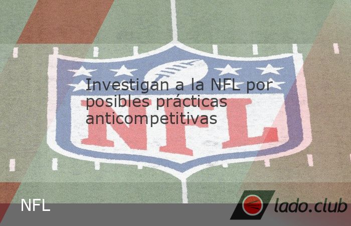  .El Departamento de Justicia investiga a la NFL por posibles pr&aacute;cticas anticompetitivas, inform&oacute; un funcionario del gobierno.El funcionario, que no estaba autorizado a hablar por su nom