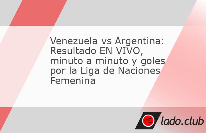 Venezuela vs Argentina se enfrentan hoy en el Estadio Metropolitano de Fútbol de Lara por la sexta jornada de la CONMEBOL Liga de Naciones Femenina. En un choque que define el liderato y el prestigio