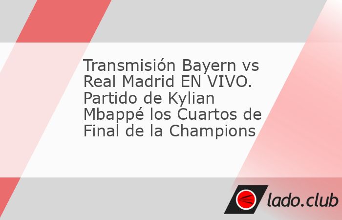 El Real Madrid busca remontar la eliminatoria ante el Bayern luego de caer en el Santiago Bernabéu: Sigue EN VIVO el minuto a minuto, goles y todas las acciones del encuentro