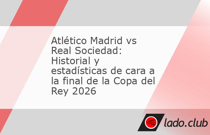 Atlético Madrid y Real Sociedad se enfrentan este sábado 18 de abril en una final de Copa del Rey que paraliza a España. El equipo dirigido por Diego Simeone busca sumar un nuevo trofeo a sus vitri