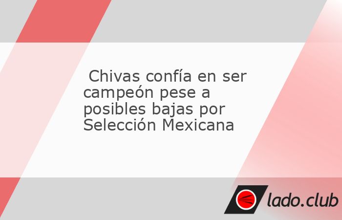 Ricardo Mar&iacute;n asegur&oacute; que Chivas mantiene la confianza para pelear por el t&iacute;tulo, pese a posibles bajas por convocatorias