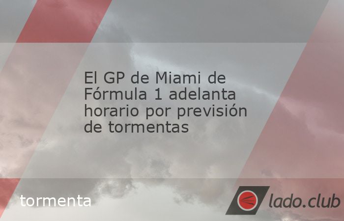 Las autoridades de la Fórmula 1 anunciaron este sábado un adelanto de tres horas en el inicio el domingo del Gran Premio de Miami ante los pronósticos de fuertes tormentas.El arranque de la prueba,