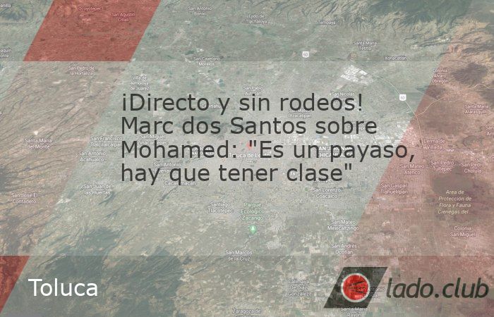 Marc Dos Santos criticó duramente a Antonio Mohamed tras la eliminación del LAFC ante Toluca, calificando de “payaso”
