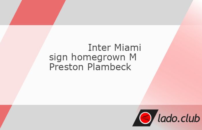  Inter Miami signed homegrown midfielder Preston Plambeck to a first-team contract on Wednesday.,The deal with Plambeck, 20, runs through the end of th 