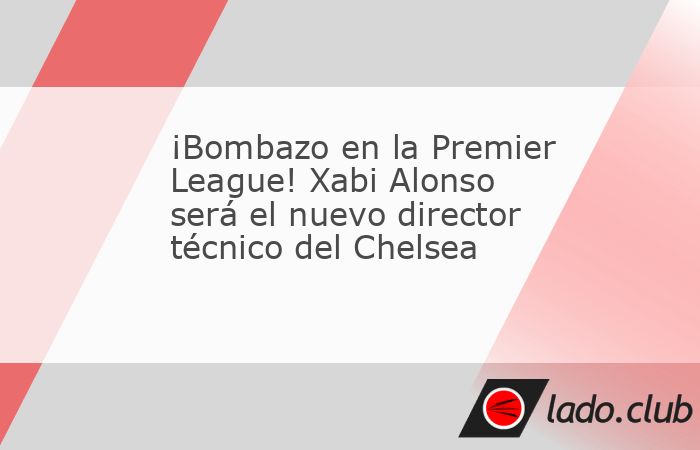 Giro inesperado en la Premier: Xabi Alonso tiene todo acordado para dirigir al Chelsea
