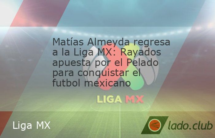 Rayados hizo oficial la llegada de Matías Almeyda como su nuevo DT rumbo al Apertura 2026 tras su paso por Europa.