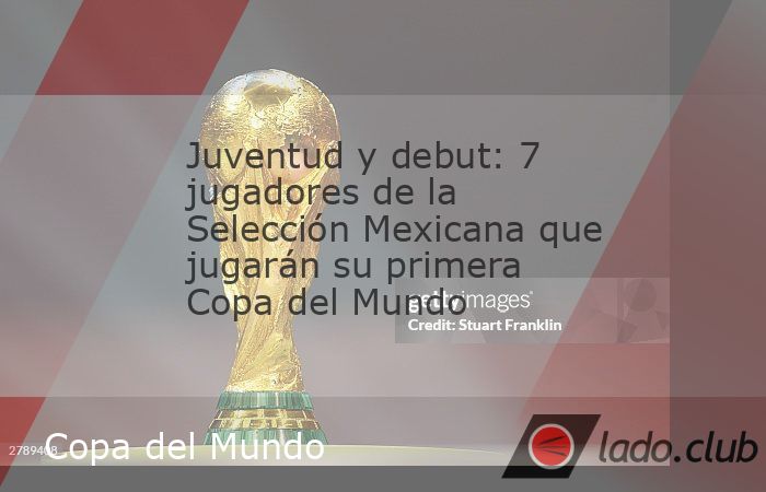 Repasamos la lista de los 7 futbolistas de la Selección Mexicana que disputarán su primera Copa del Mundo de la FIFA durante la edición de este año 2026