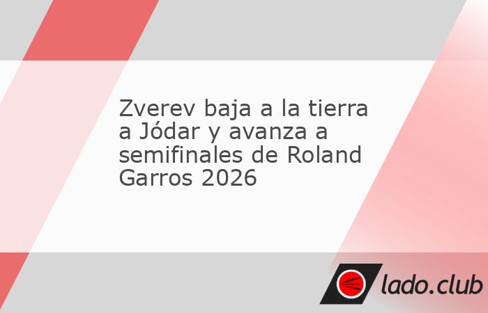 Alexander Zverev bajó a la tierra al joven español Rafael Jódar al vencerle sin miramientos este martes para meterse en semifinales de Roland Garros 2026, ronda que también jugará, por primera ve