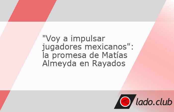 Durante su presentación con Rayados, Matías Almeyda aseguró que apostará por los jugadores mexicanos y el trabajo en Fuerzas Básicas