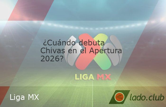 Tras un brillante Clausura 2026 donde alcanzaron las semifinales, el Club Deportivo Guadalajara ya conoce la fecha, hora y rival para su esperado debut en el nuevo torneo de la Liga MX.
