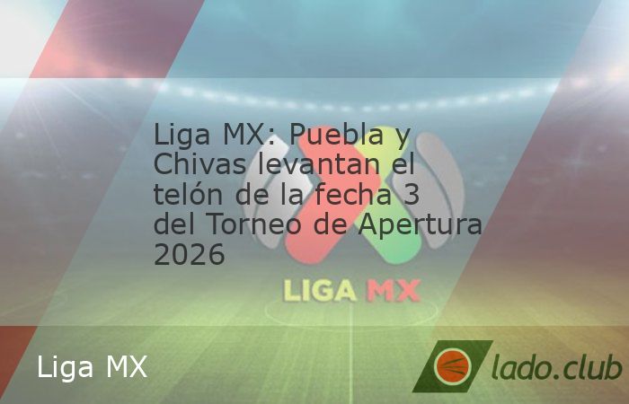 Xolos de Tijuana, Cruz Azul, Rayos del Necaxa y Atlas han concretado un par de victorias en el inicio del Torneo Apertura 2026 de la Liga MX