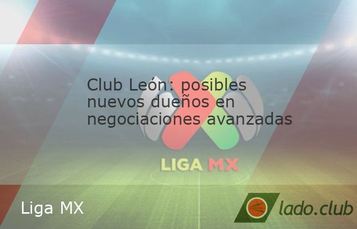 León, Guanajuato. - Un fondo de inversión estadounidense está en negociaciones avanzadas para adquirir el Club León, propiedad de Grupo Pachuca. Esta transacción se produce en un contexto donde l