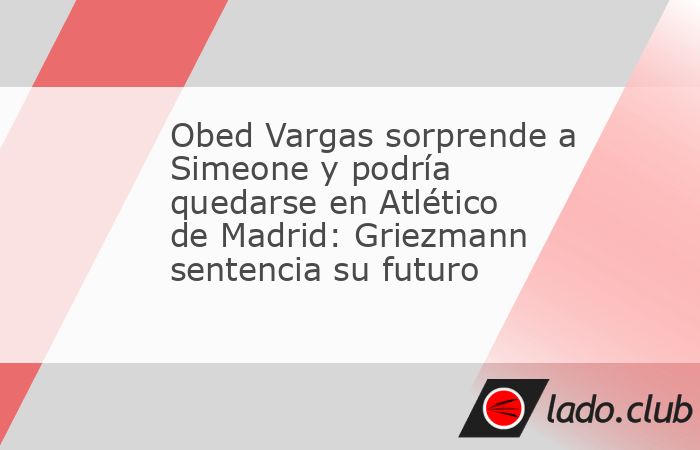 Obed Vargas está aprovechando al máximo su primera pretemporada con el Atlético de Madrid. El mediocampista mexicano, quien recientemente cumplió 21 años, ha dejado buenas sensaciones en el cuerp