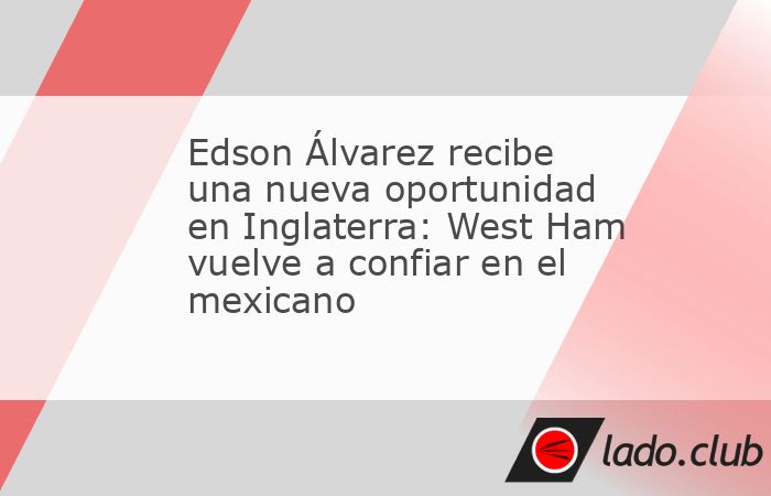Edson Álvarez tendrá una nueva oportunidad para recuperar su mejor versión en Inglaterra. Después de una temporada cedido en el Fenerbahce, el mediocampista mexicano regresó al West Ham y apunta 