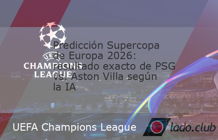 La Inteligencia Artificial dio su veredicto sobre el encuentro que entregará un nuevo título europeo. La edición 51 de la Supercopa de Europa reúne este miércoles al Paris Saint-Germain y al Asto