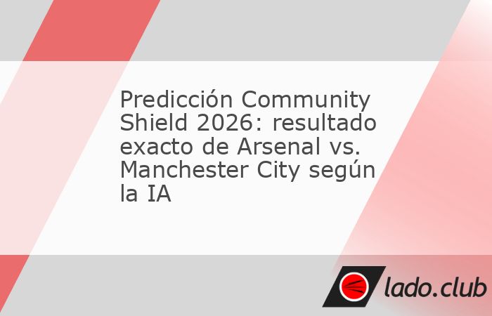 La inteligencia artificial se anima a pronosticar el resultado del Community Shield 2026-27 entre Arsenal y Manchester City. ¿Acertará el marcador del esperado duelo? El Arsenal y Manchester City se