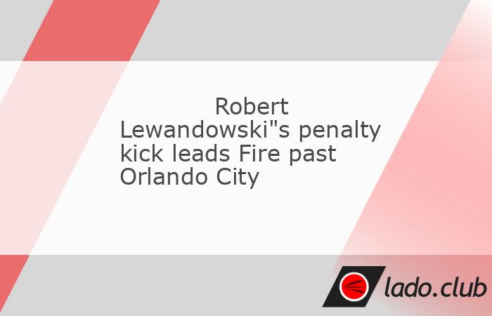  Robert Lewandowski scored his third MLS goal and first from the penalty spot midway through the second half, lifting the visiting Chicago Fire to a 2- 