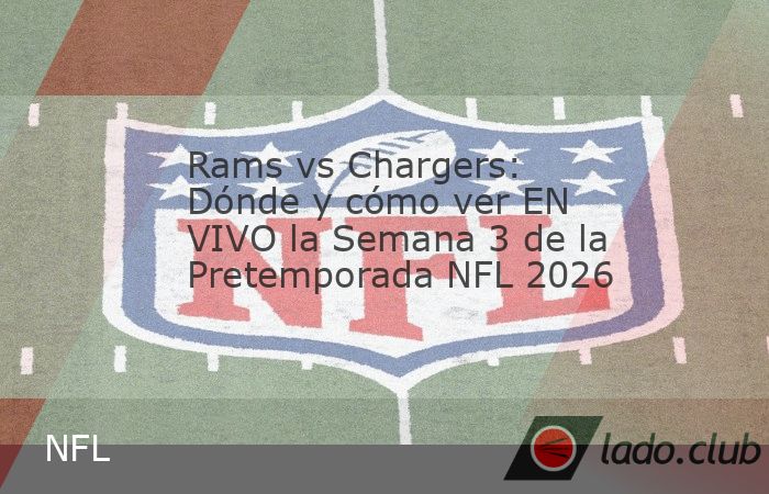 Primero y Diez tiene para ti dónde ver en vivo el juego entre Rams vs Chargers de la Semana 3 de la Pretemporada NFL 2026. The post Rams vs Chargers: Dónde y cómo ver EN VIVO la Semana 3 de la Pret