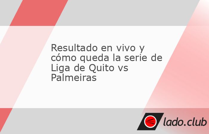 El Estadio Rodrigo Paz Delgado arde en la definición de una de las llaves más apasionantes de la Copa Libertadores 2026. Liga de Quito vs Palmeiras reeditan su picante rivalidad en el partido de vue