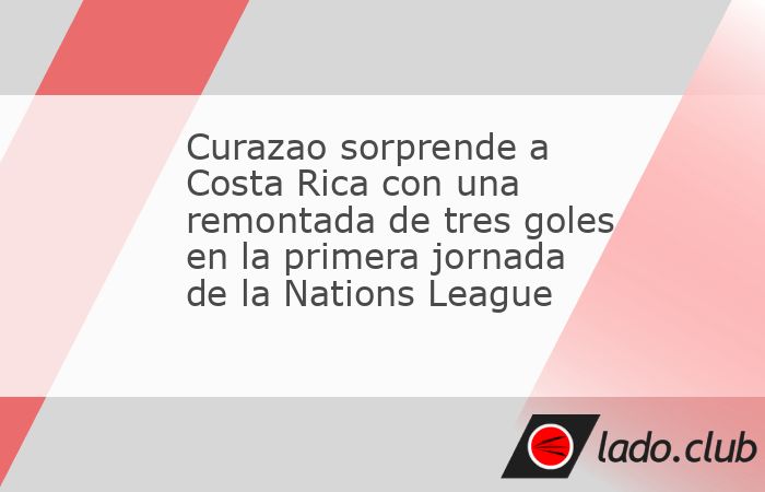 Ciudad de México.- Costa Rica protagonizó una de las remontadas más inesperadas de la Nations League 2026, luego de desperdiciar una ventaja de tres goles ante Curazao en la primera jornada del Gru