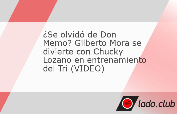  Gilberto Mora encontró un nuevo mentor dentro de la Selección Mexicana y es el ‘Chucky’. El juvenil mexicano protagonizó un momento junto a Hirving Lozano durante el entrenamiento del combinad