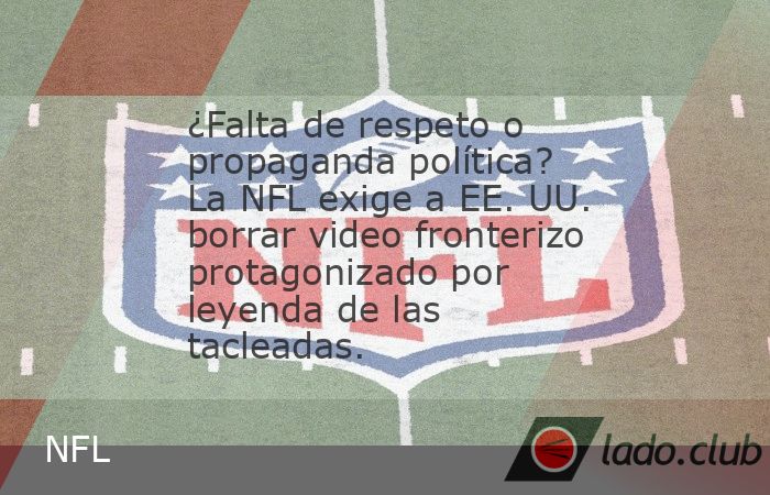 Estados Unidos.— La NFL solicitó al Departamento de Seguridad Nacional (DHS, por sus siglas en inglés) retirar un video relacionado con la política fronteriza de la administración de Donald Trum