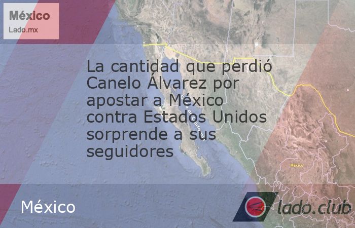 Saúl "Canelo" Álvarez perdió tras apostar a favor de la Selección Mexicana en el partido amistoso contra Estados Unidos, generando debate en redes sociales