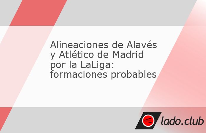 Alavés y Atlético de Madrid se enfrentan este sábado 10 de octubre en el Estadio de Mendizorroza por la LaLiga. Las formaciones probables de los dos equipos. Se viene Alavés vs. Atlético de Madri