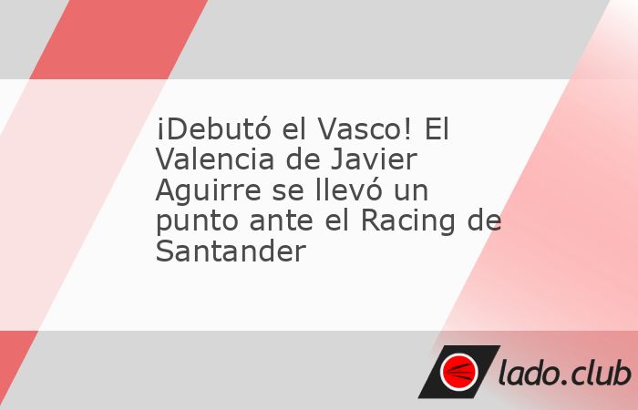 Tras varias semanas de espera por el parón de la Fecha FIFA, el mexicano Javier Aguirre por fin debutó como entrenador del Valencia, esta vez llevándose un empate 2-2 en campo del Racing de Santand