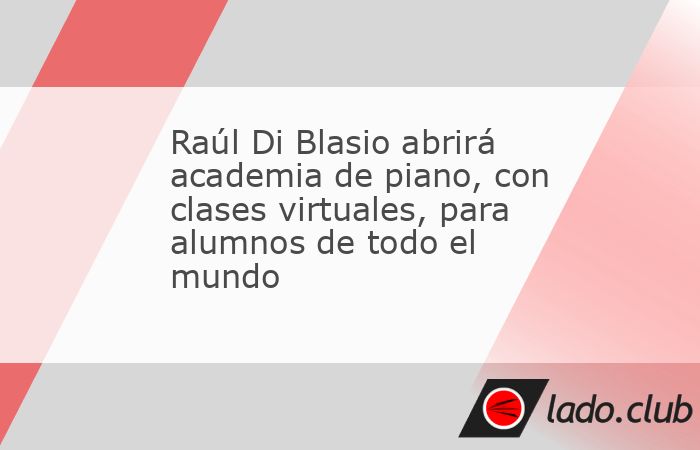 Raúl Di Blasio abrirá academia de piano, con clases virtuales, para ...